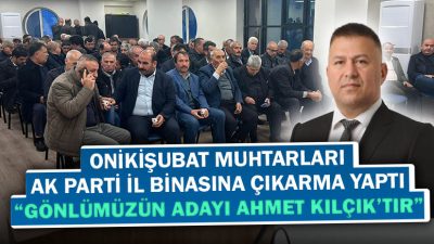 Onikişubat İlçesi mahalle muhtarları, Kahramanmaraş AK Parti İl Başkanlığı’nda toplanarak