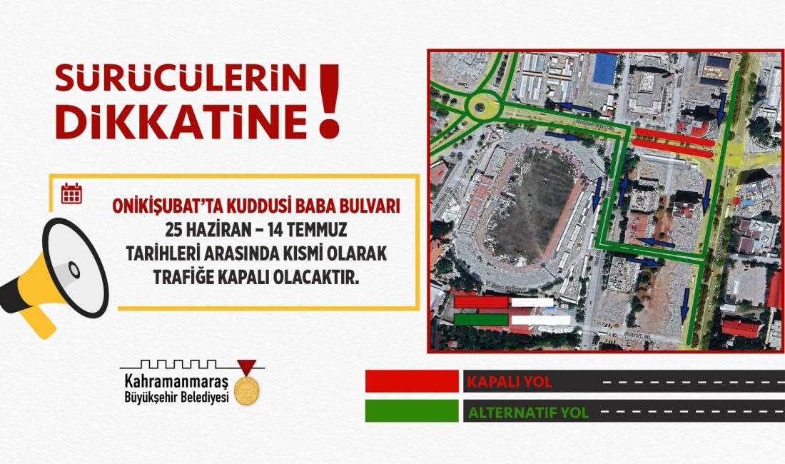 Kuddusi Baba Bulvarı Kısmi Olarak 14 Temmuz’a Kadar Trafiğe Kapatılacak Büyükşehir Belediyesi, Onikişubat’ta Kuddusi Baba Bulvarı’nın 25 Haziran – 14