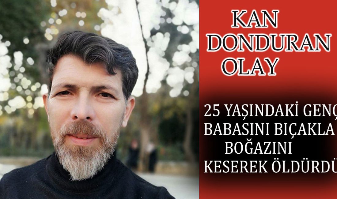 Kahramanmaraş'ta Muhammet Ali Köşker (25), tartıştığı babası Süleyman Köşker'i (49)