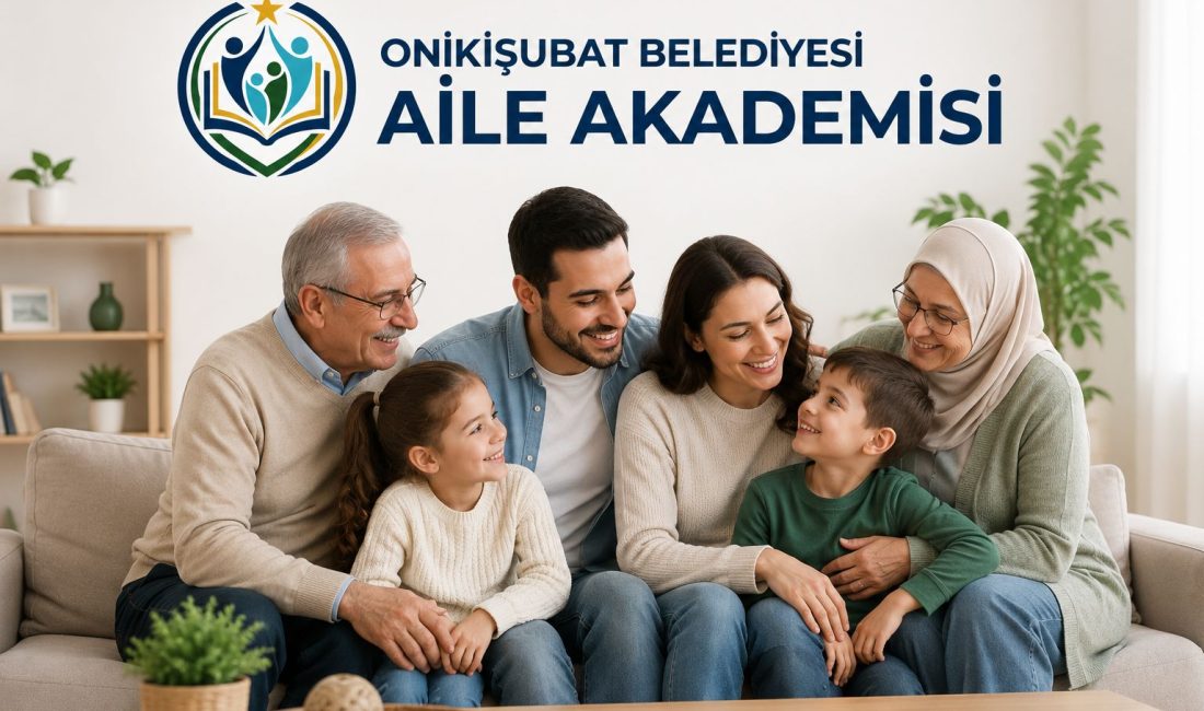 Onikişubat Belediyesi, aile kurumunu güçlendirmek ve toplumsal dayanışmayı artırmak amacıyla